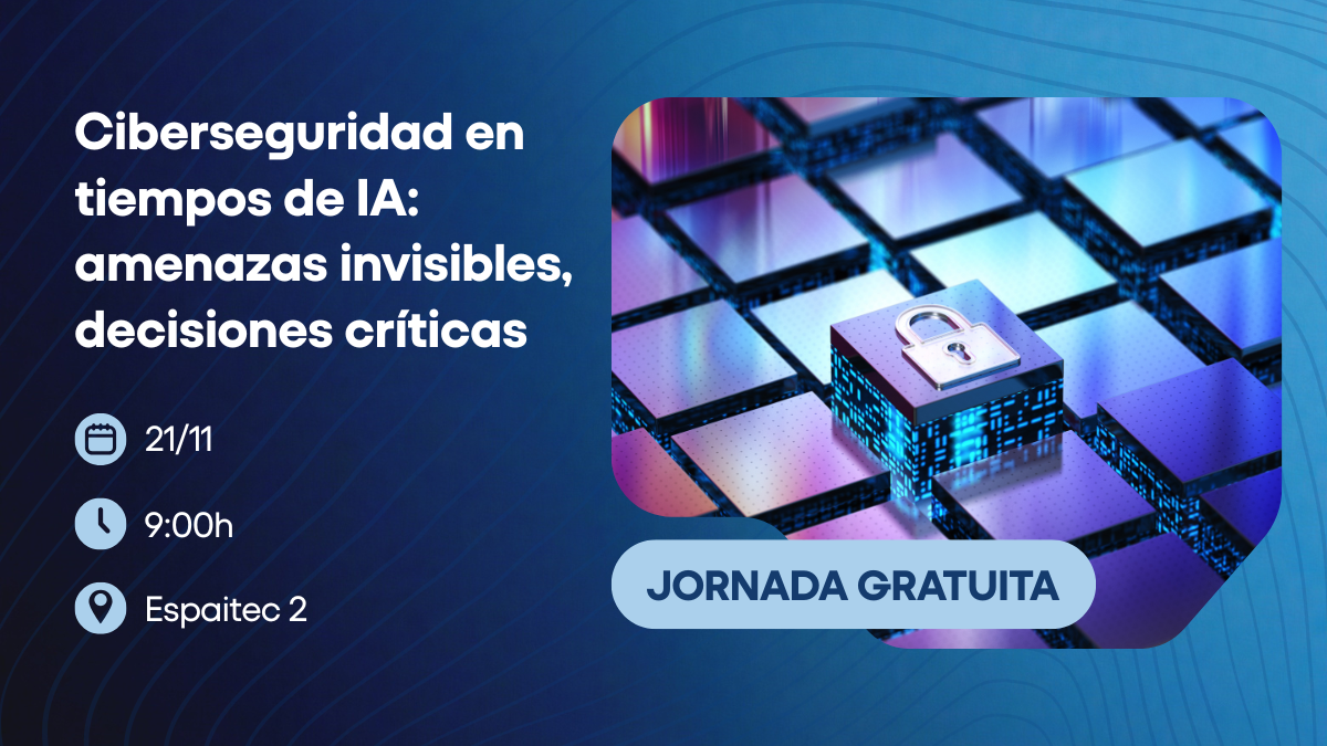 Cartel de la jornada «Ciberseguridad en tiempos de inteligencia artificial: amenazas invisibles, decisiones críticas»