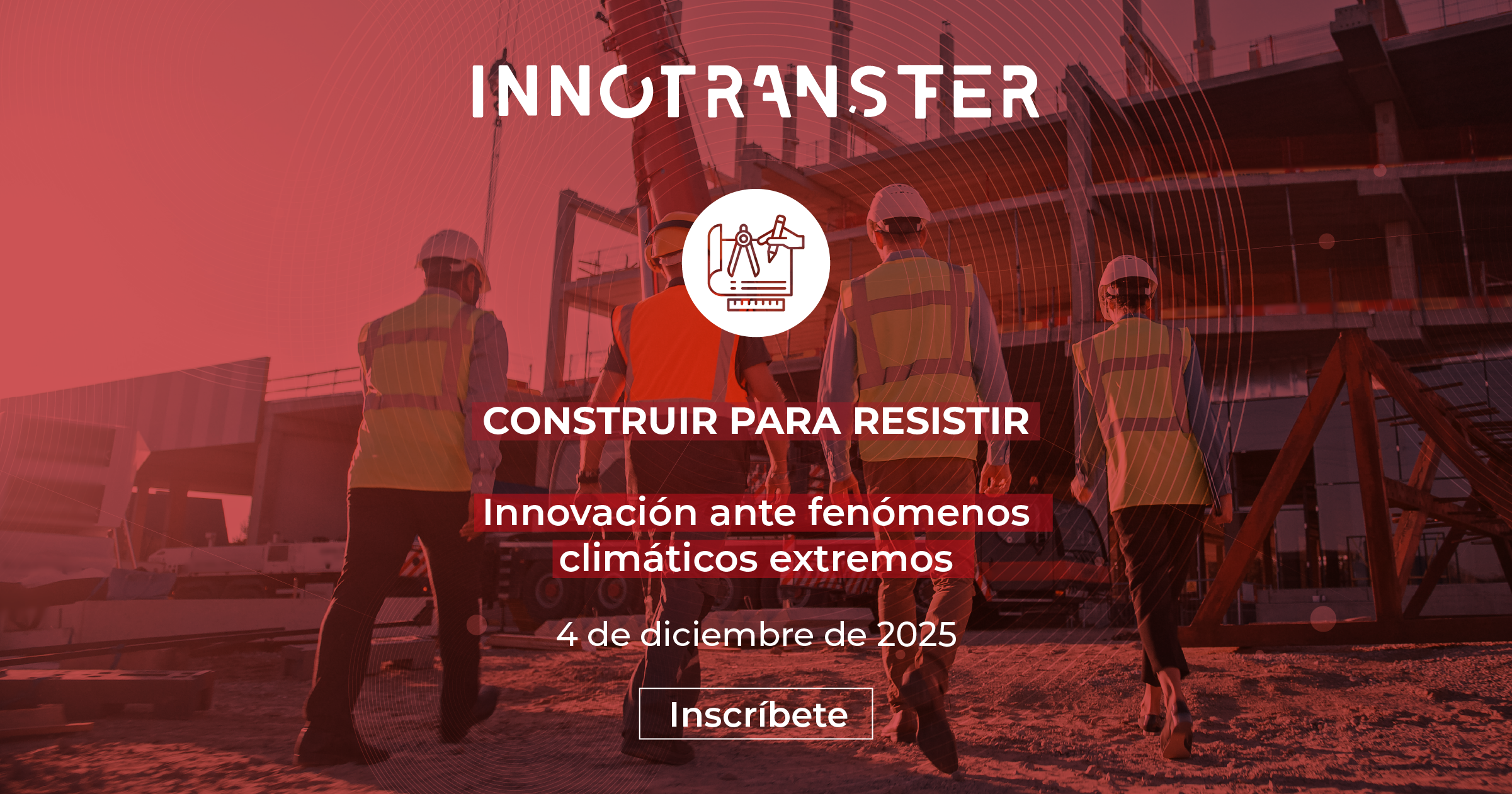 Innotransfer: «Construir para resistir, innovación ante fenómenos climáticos extremos»
